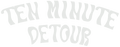 Ten Minute Detour